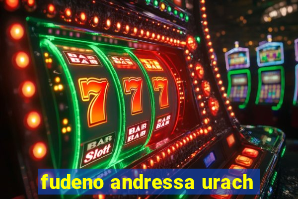 fudeno andressa urach